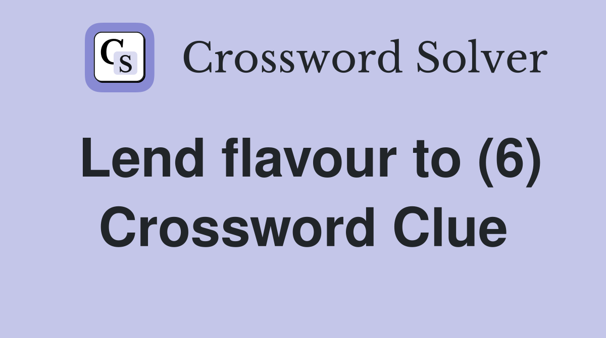 Lend flavour to (6) Crossword Clue