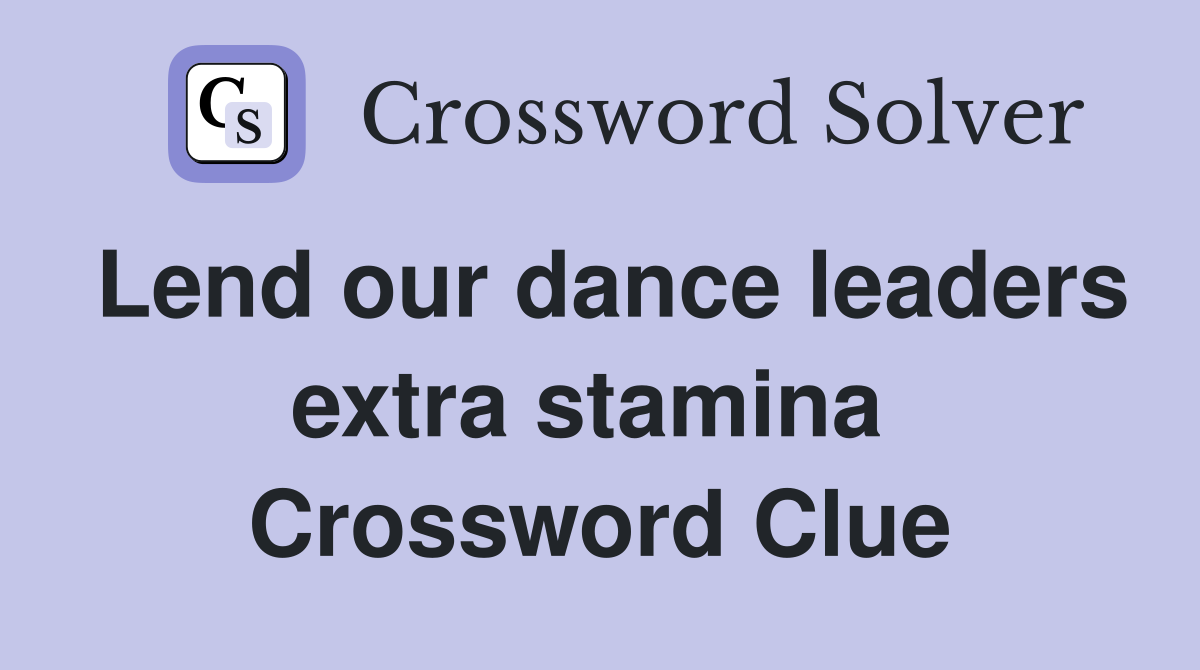 Lend our dance leaders extra stamina  Crossword Clue