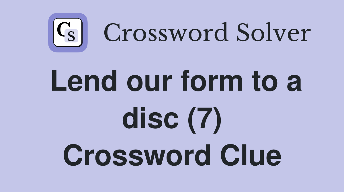 Lend our form to a disc (7) Crossword Clue
