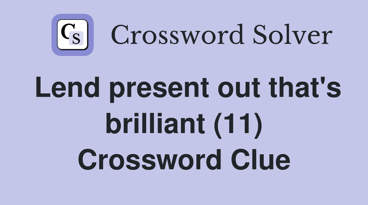 Lend present out that's brilliant (11) Crossword Clue