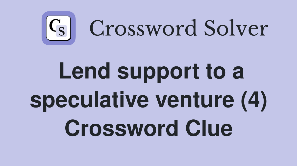 Lend support to a speculative venture (4) Crossword Clue