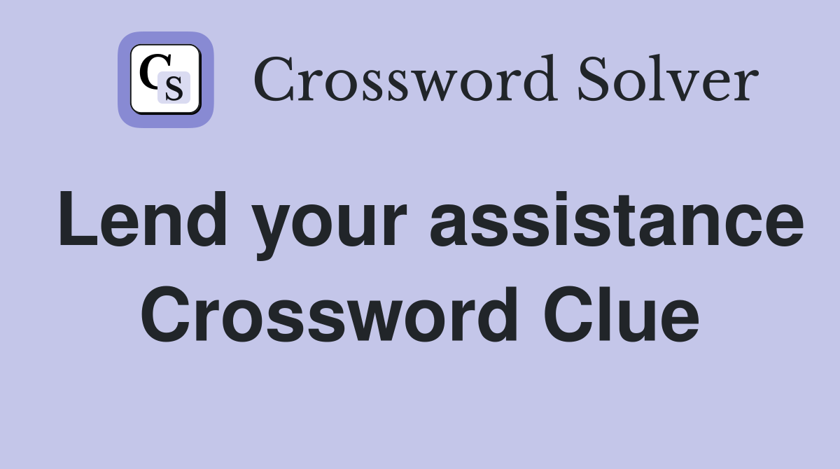 Lend your assistance Crossword Clue