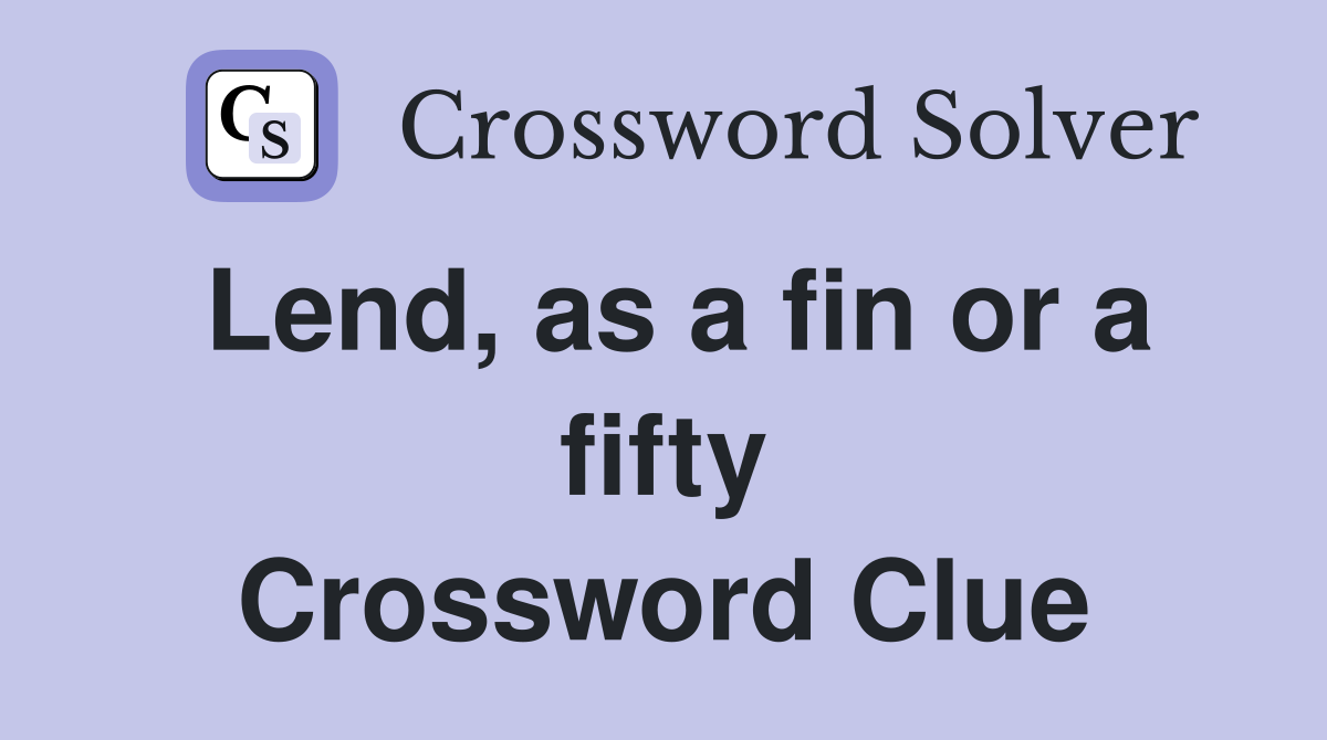 Lend, as a fin or a fifty Crossword Clue