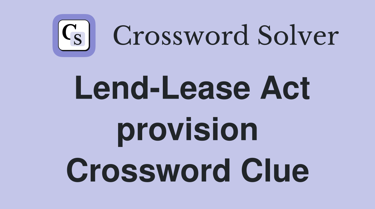 Lend-Lease Act provision Crossword Clue