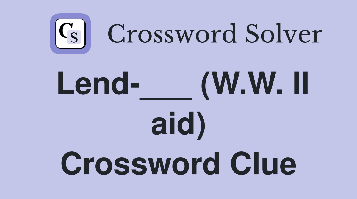 Lend-___ (W.W. II aid) Crossword Clue
