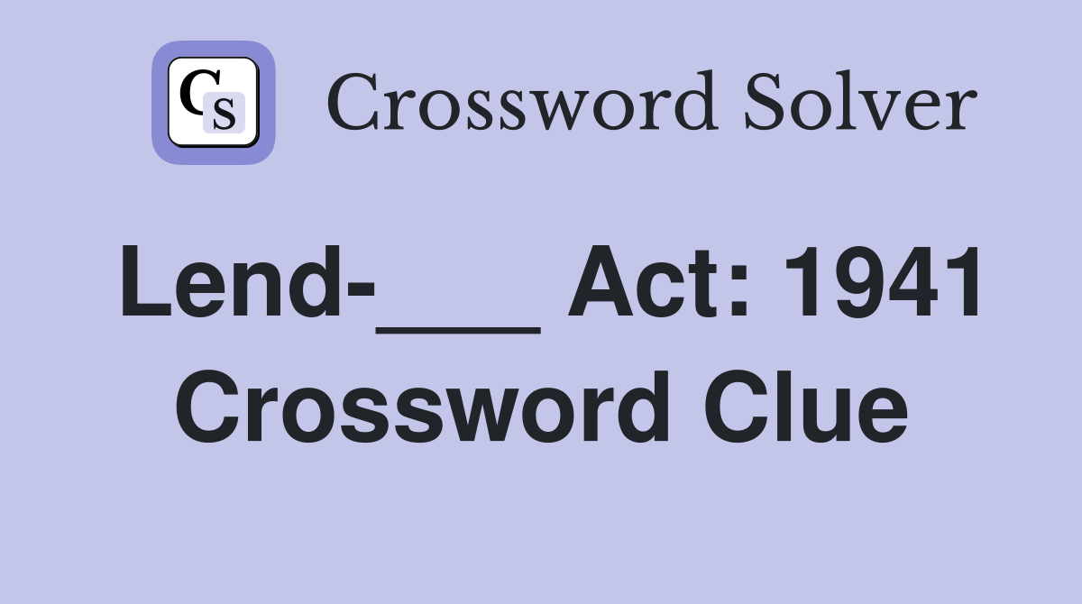 Lend-___ Act: 1941 Crossword Clue