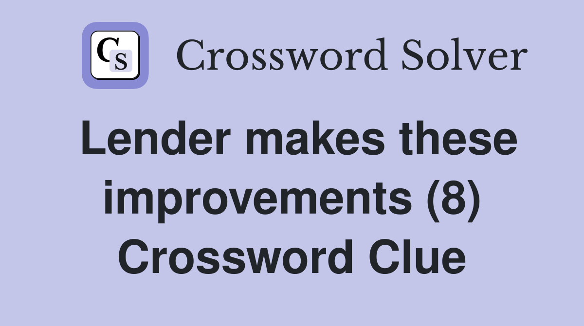 Lender makes these improvements (8) Crossword Clue