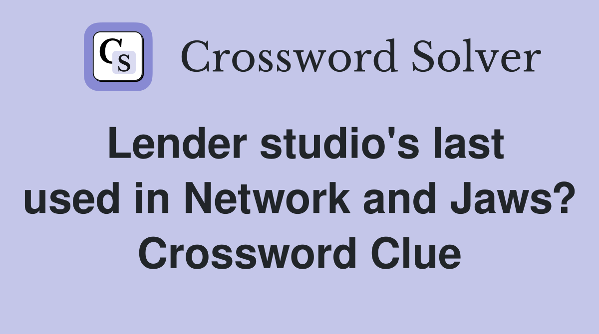 Lender studio's last used in Network and Jaws? Crossword Clue