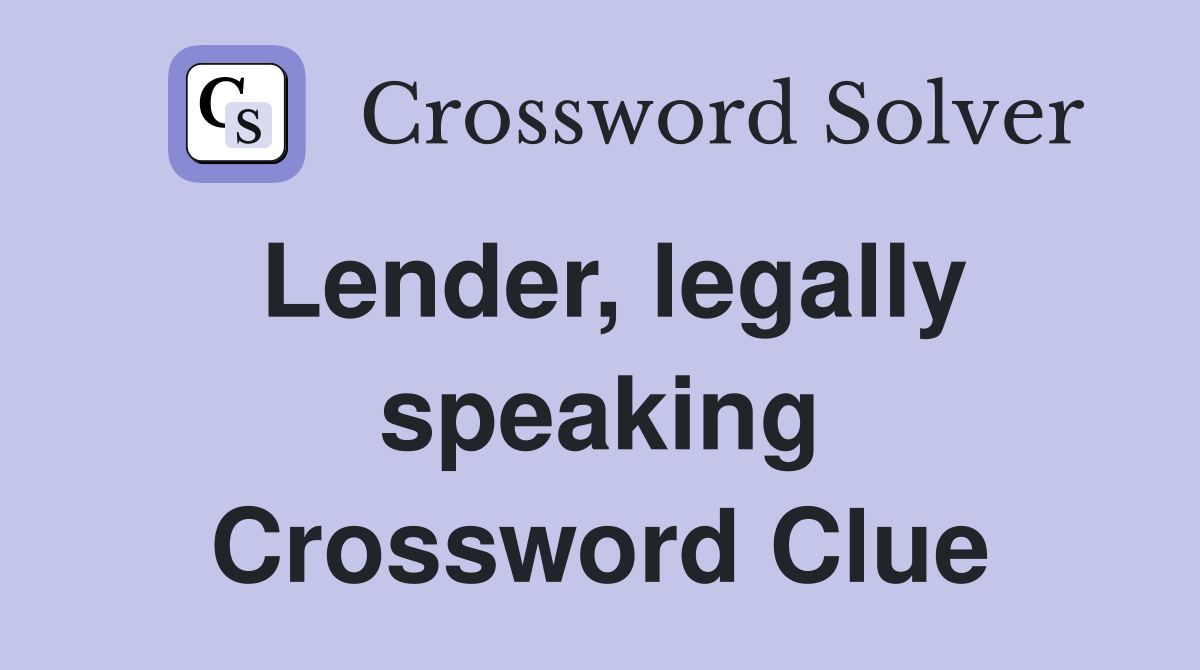 Lender, legally speaking Crossword Clue