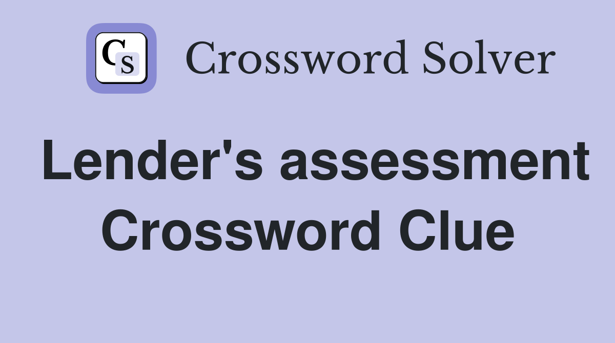 Lender's assessment Crossword Clue