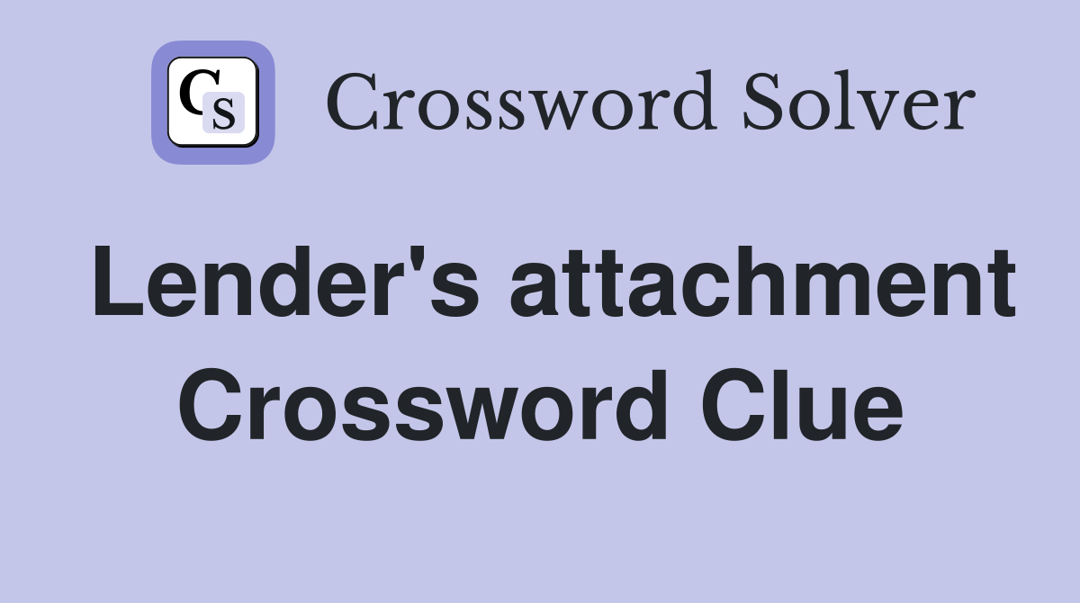 Lender's attachment Crossword Clue