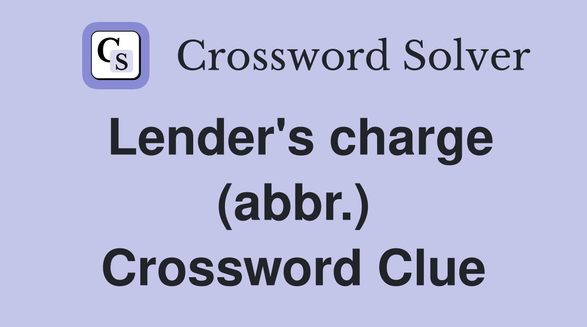 Lender's charge (abbr.) Crossword Clue