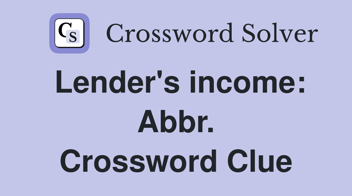 Lender's income: Abbr. Crossword Clue