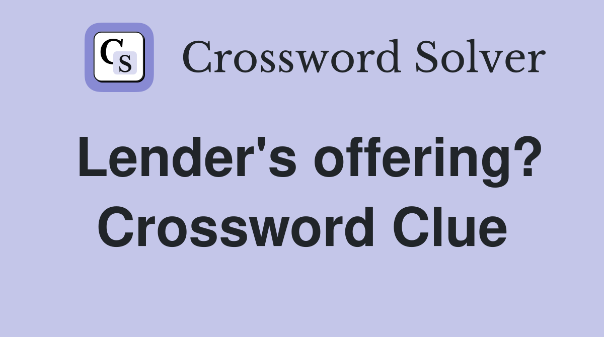 Lender's offering? Crossword Clue
