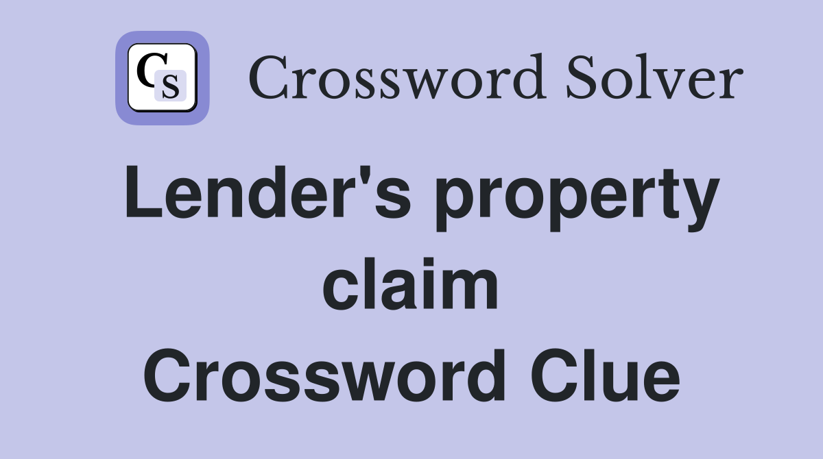 Lender's property claim Crossword Clue