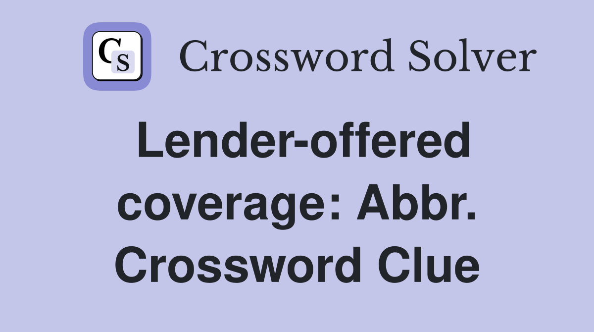 Lender-offered coverage: Abbr. Crossword Clue