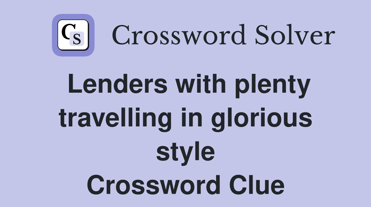 Lenders with plenty travelling in glorious style Crossword Clue