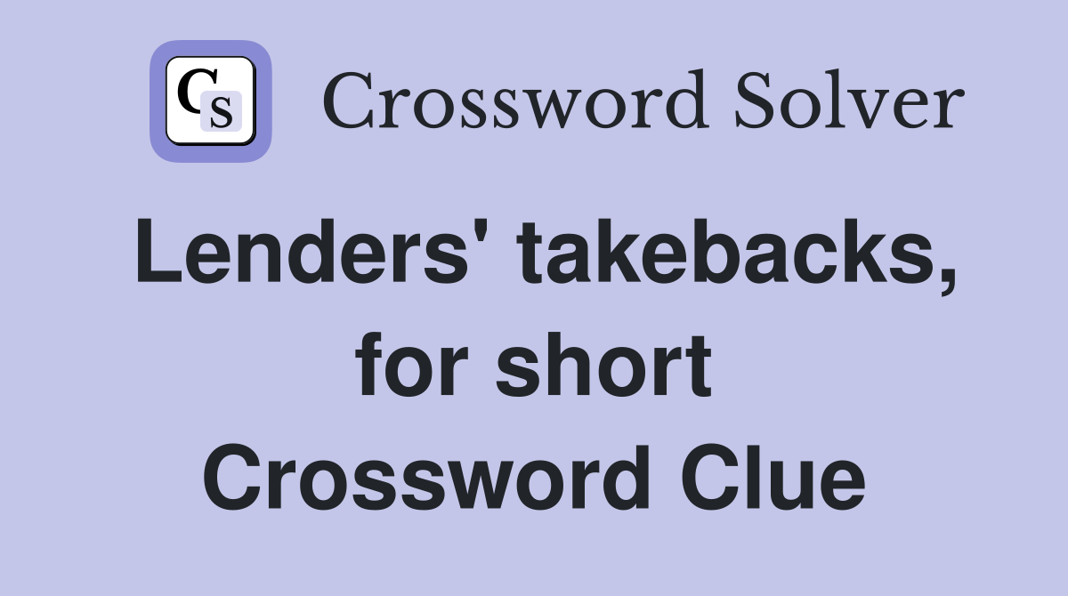 Lenders' takebacks, for short Crossword Clue