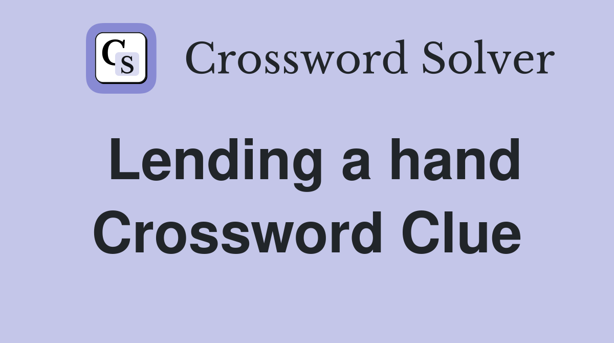 Lending a hand Crossword Clue