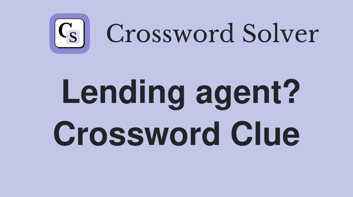 Lending agent? Crossword Clue