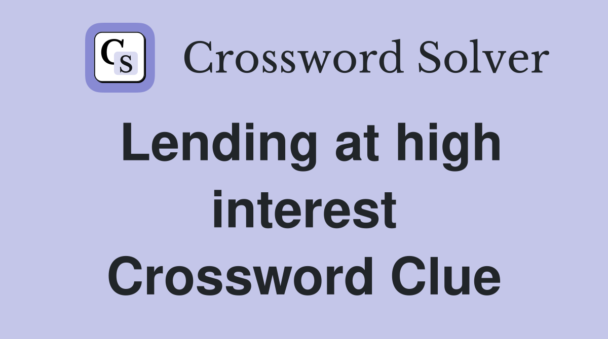 Lending at high interest Crossword Clue
