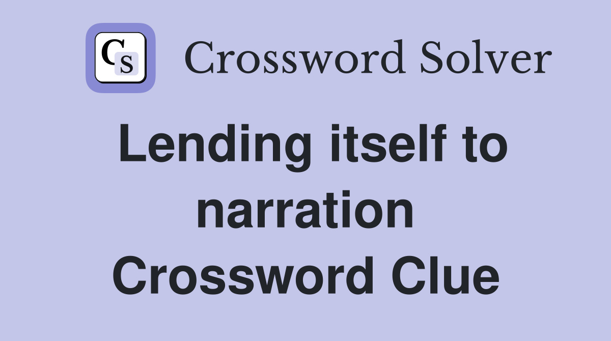 Lending itself to narration Crossword Clue