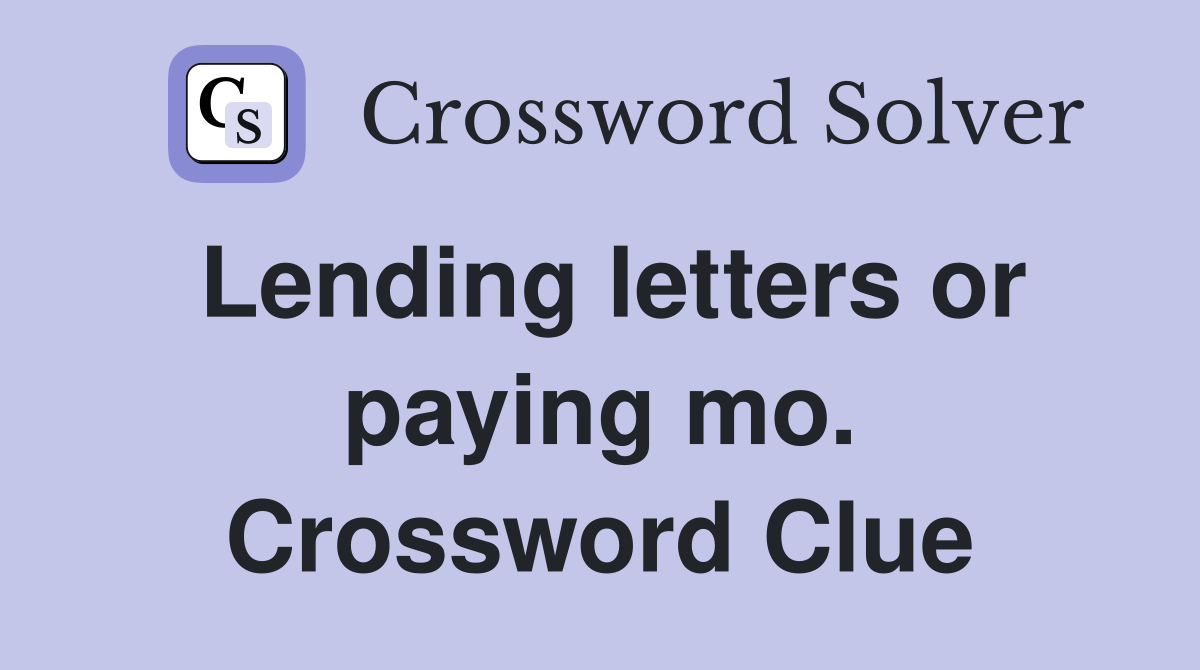 Lending letters or paying mo. Crossword Clue