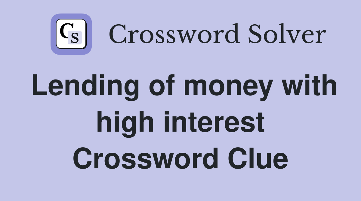 Lending of money with high interest Crossword Clue