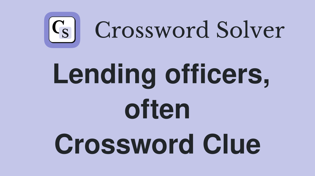 Lending officers, often Crossword Clue