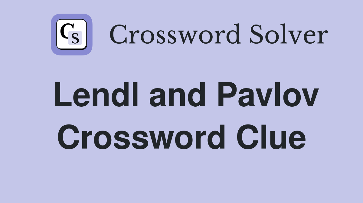 Lendl and Pavlov Crossword Clue