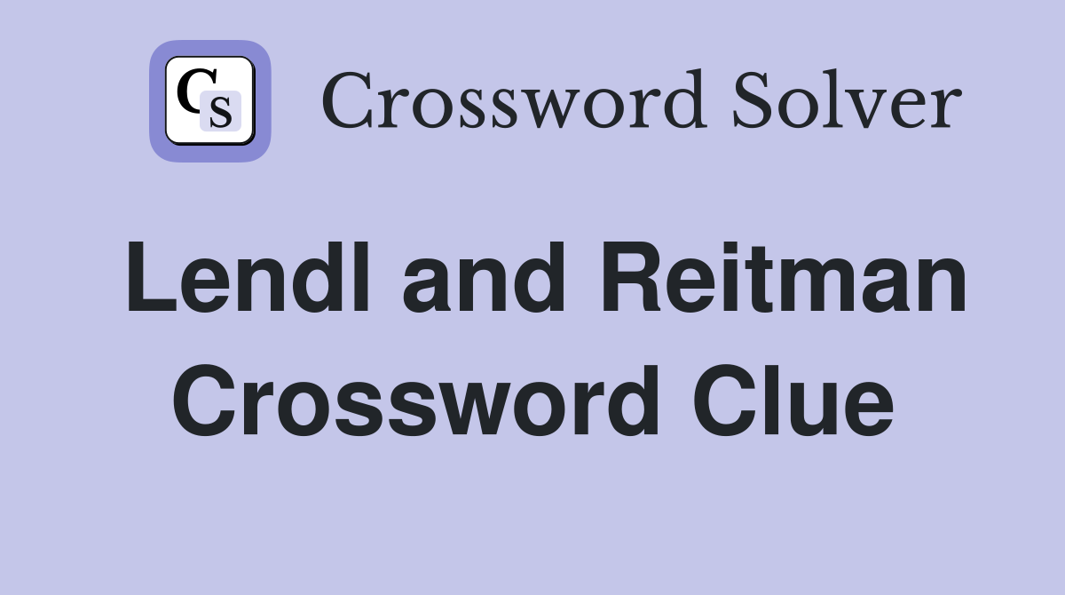 Lendl and Reitman Crossword Clue
