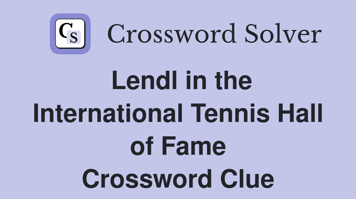 Lendl in the International Tennis Hall of Fame Crossword Clue