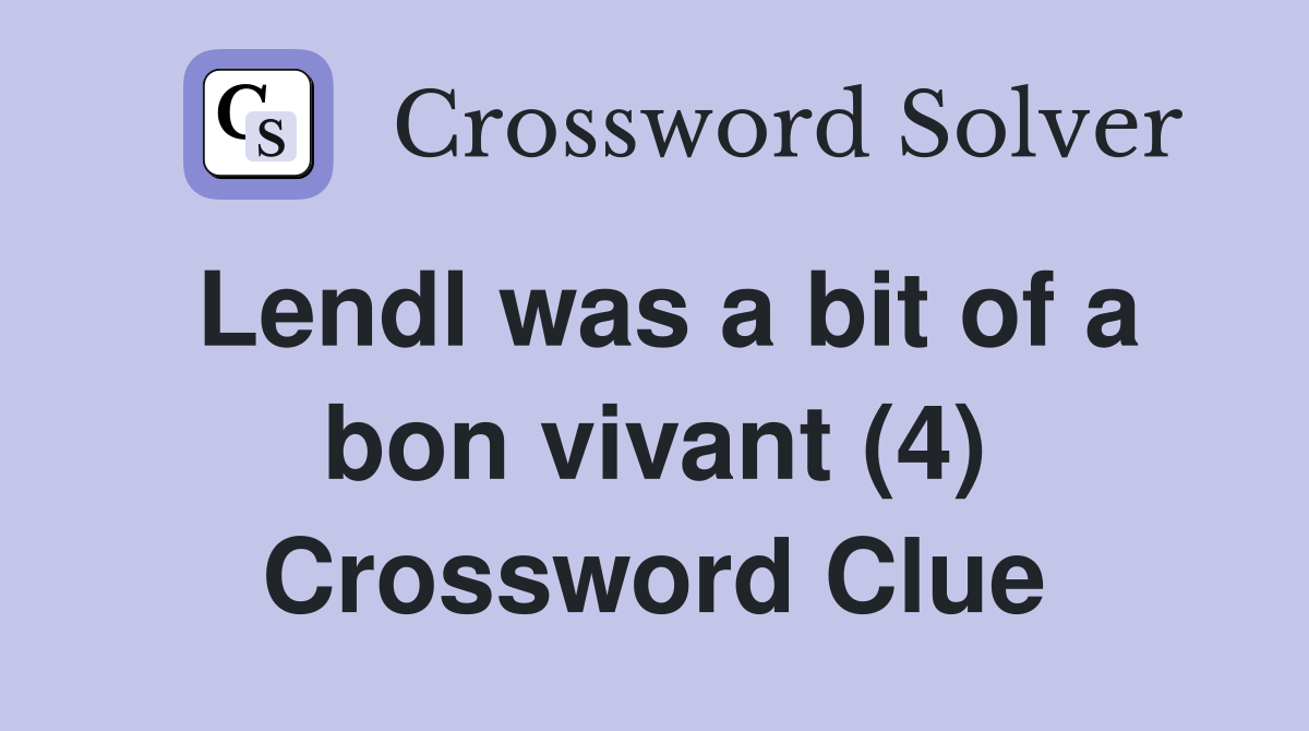 Lendl was a bit of a bon vivant (4) Crossword Clue