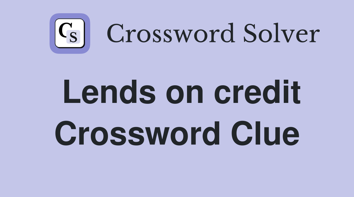 Lends on credit Crossword Clue