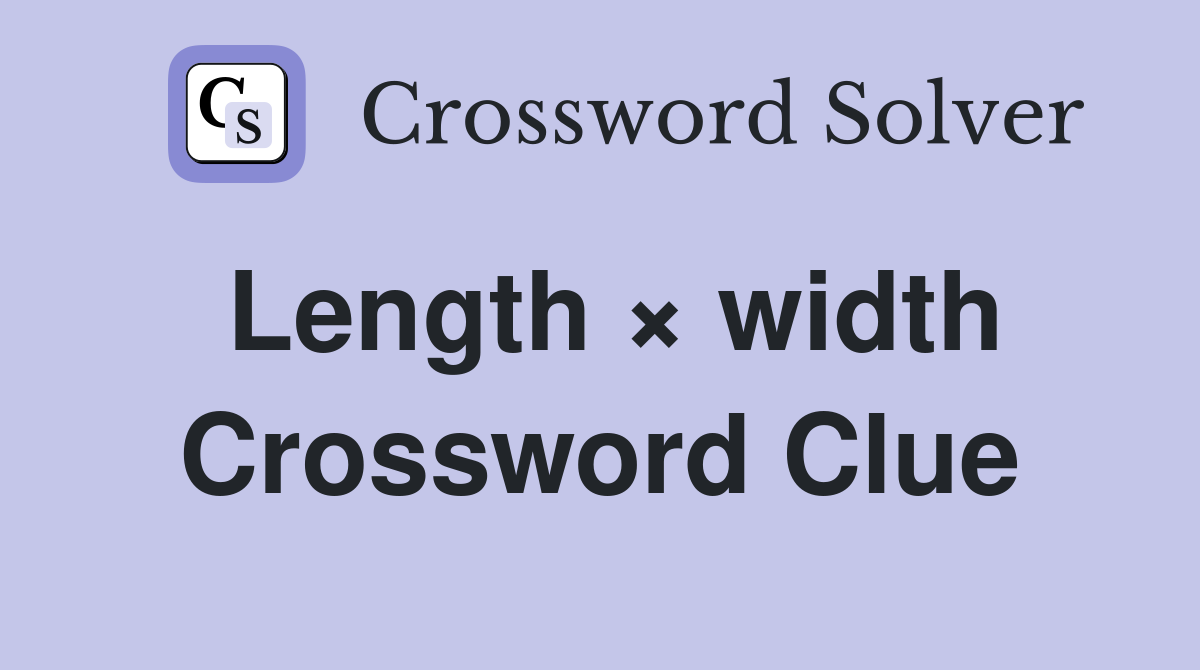 Length × width Crossword Clue