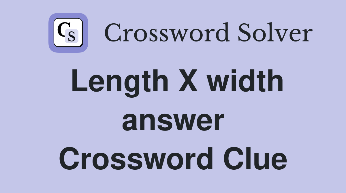 Length X width answer Crossword Clue
