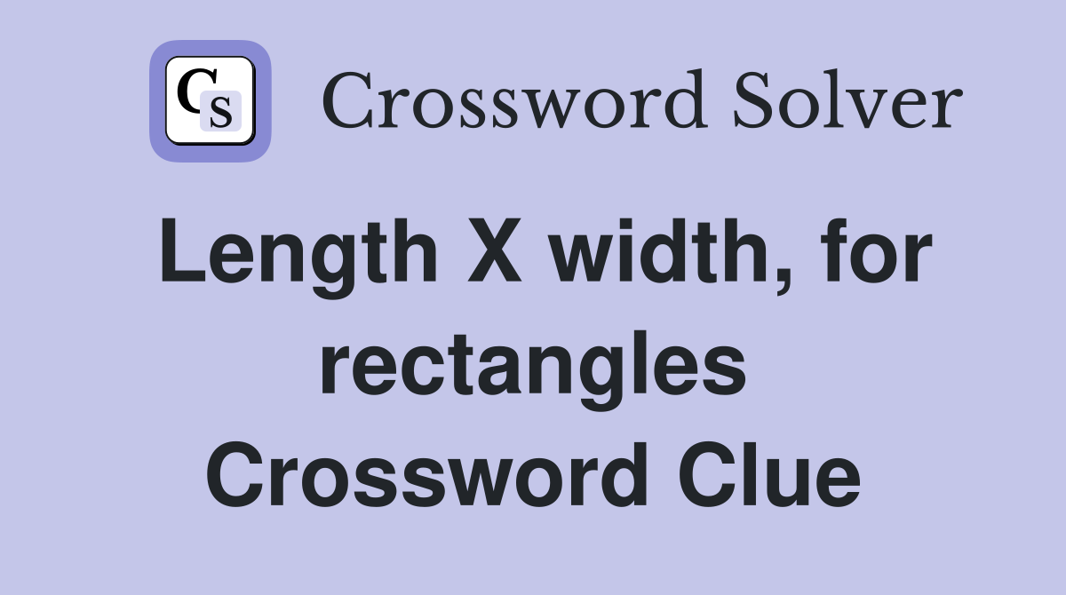 Length X width, for rectangles Crossword Clue