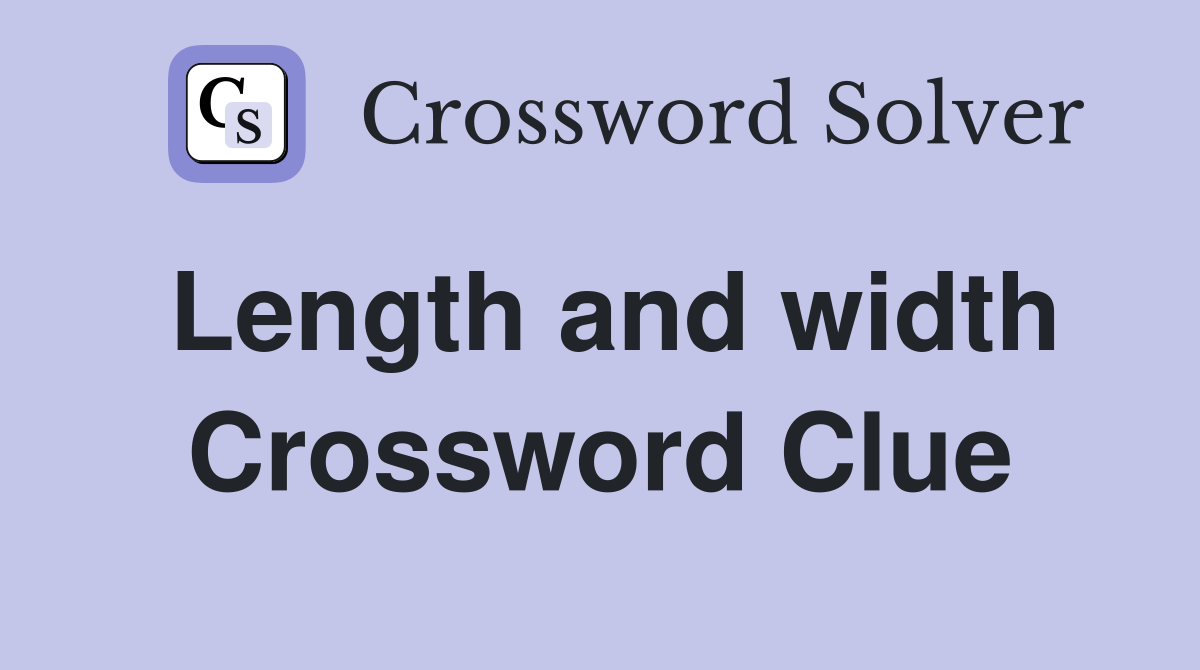 Length and width Crossword Clue