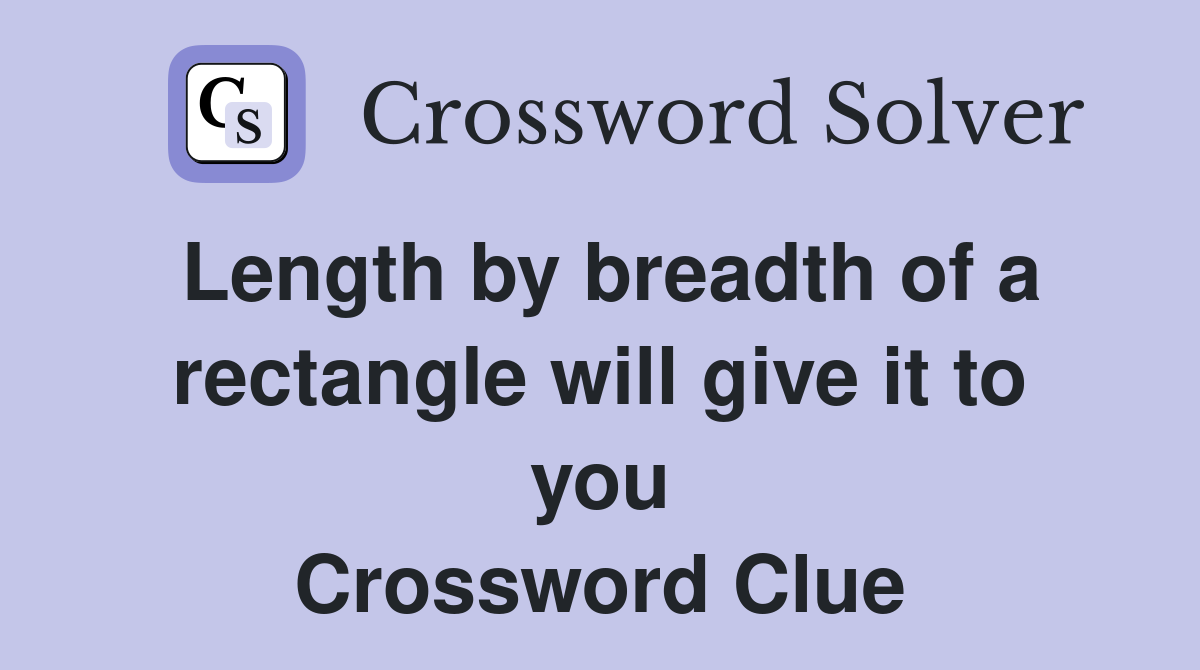 Length by breadth of a rectangle will give it to you Crossword Clue