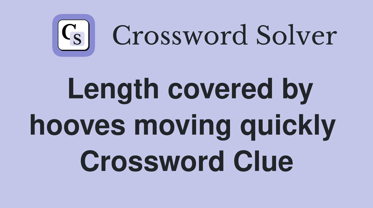 Length covered by hooves moving quickly  Crossword Clue
