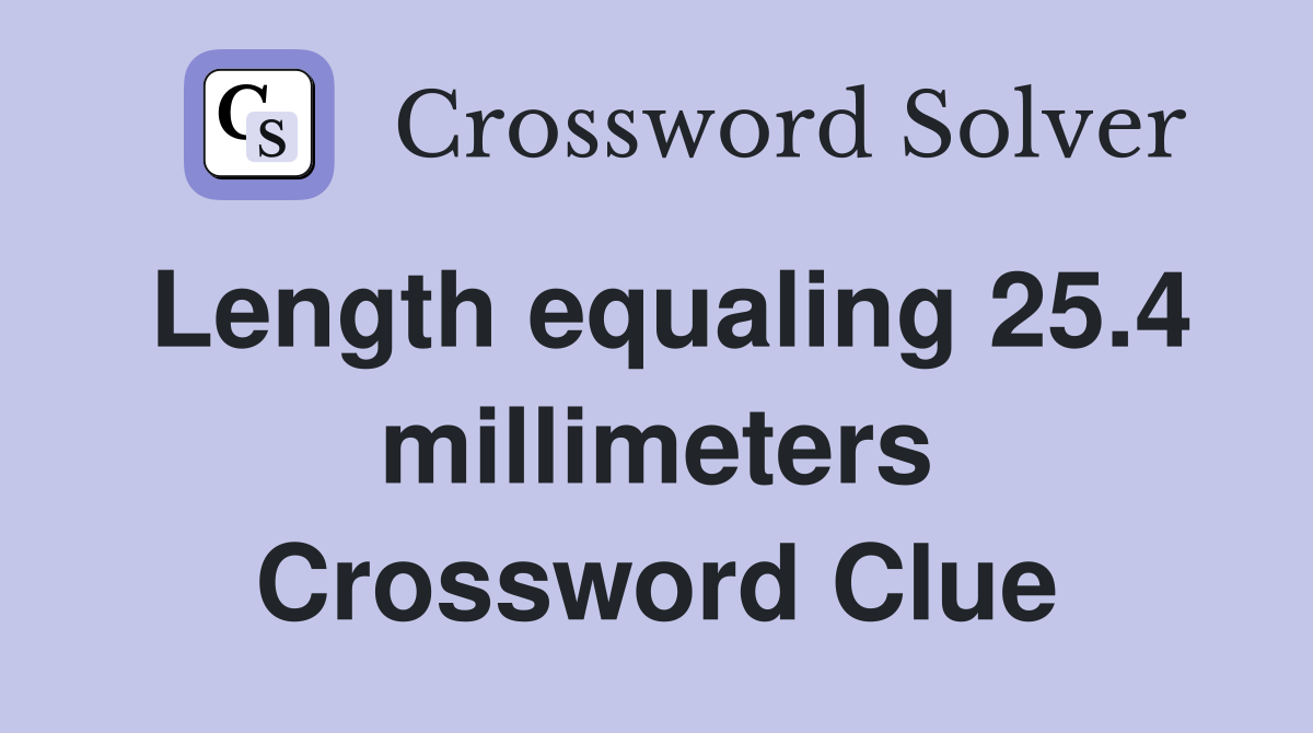 Length equaling 25.4 millimeters Crossword Clue