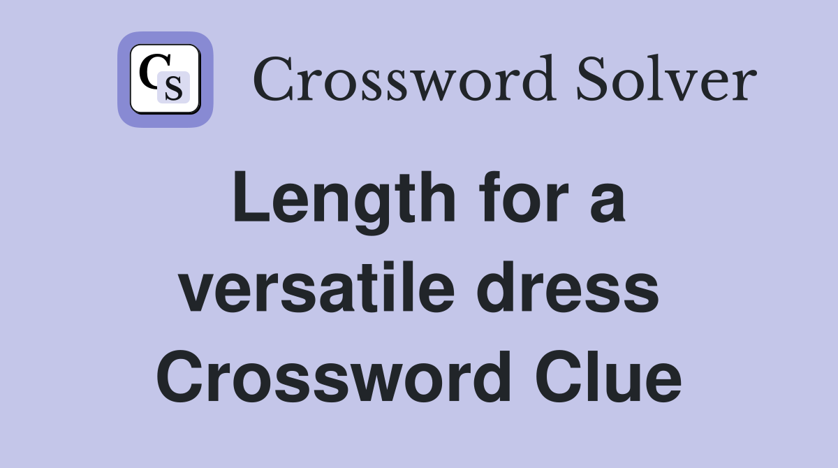 Length for a versatile dress Crossword Clue