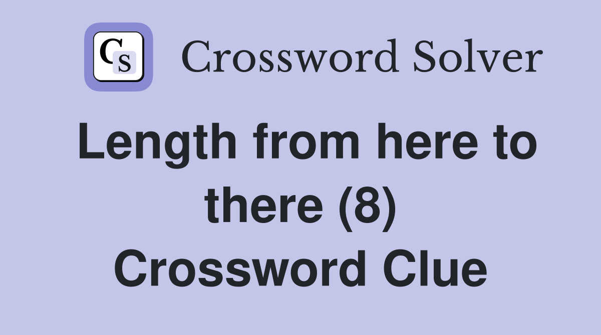 Length from here to there (8) Crossword Clue