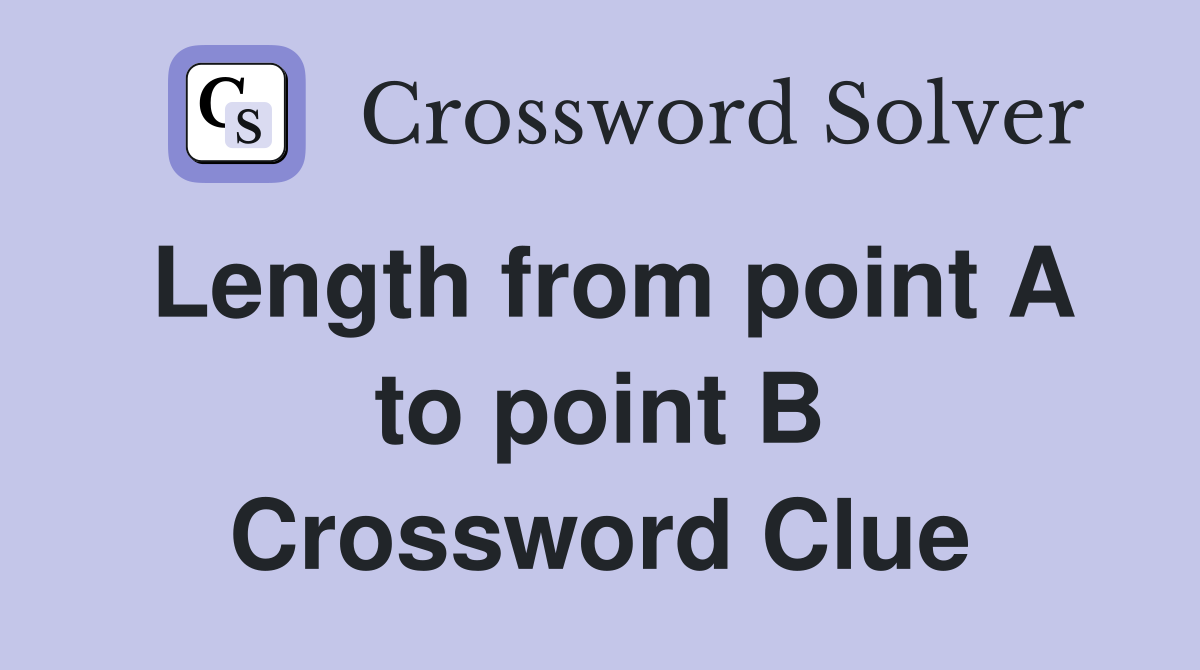 Length from point A to point B Crossword Clue