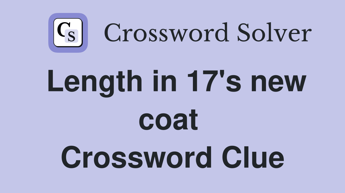 Length in 17's new coat  Crossword Clue