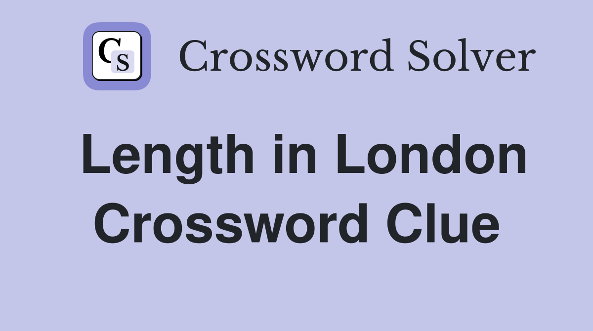Length in London Crossword Clue