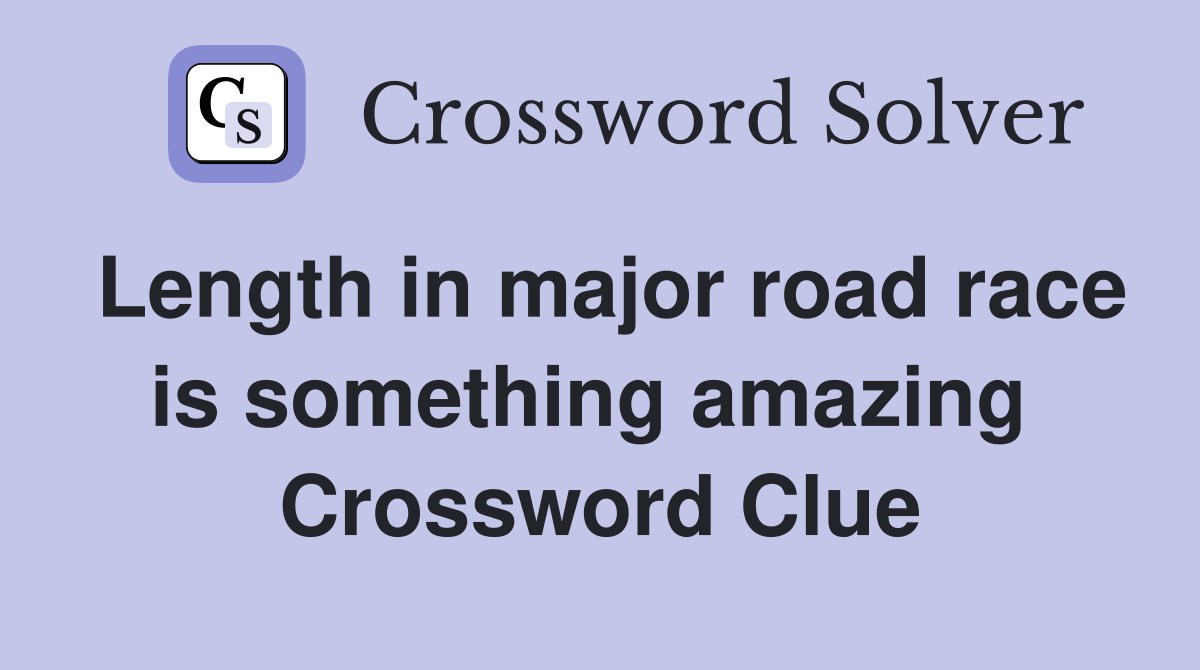 Length in major road race is something amazing  Crossword Clue