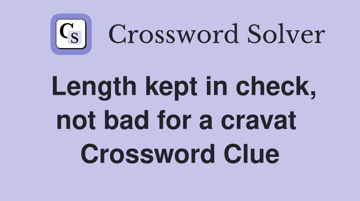 Length kept in check, not bad for a cravat  Crossword Clue