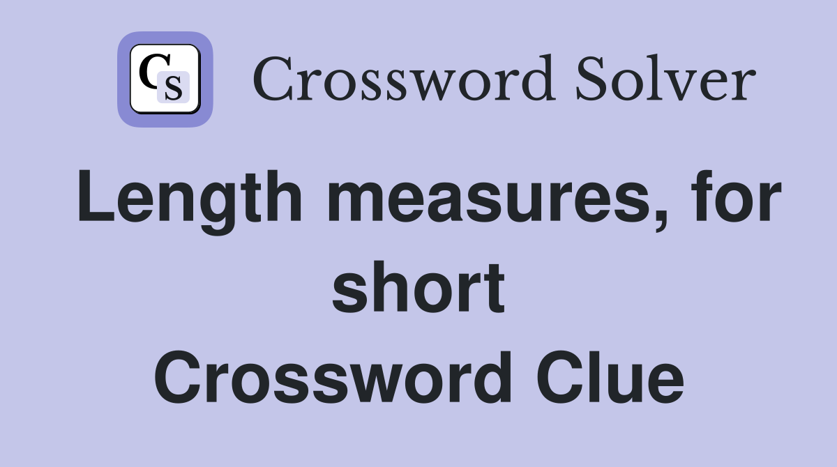 Length measures, for short Crossword Clue
