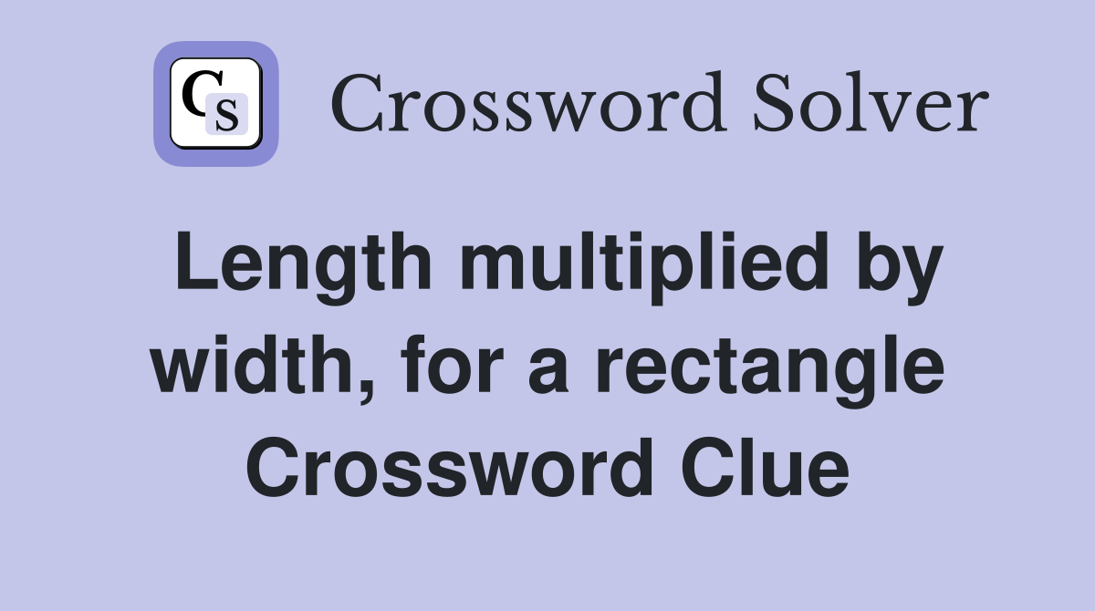 Length multiplied by width, for a rectangle Crossword Clue